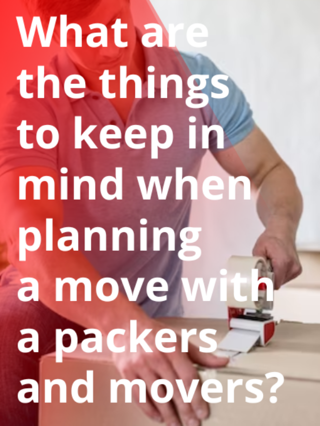 Things to consider while planning a move with packers and movers